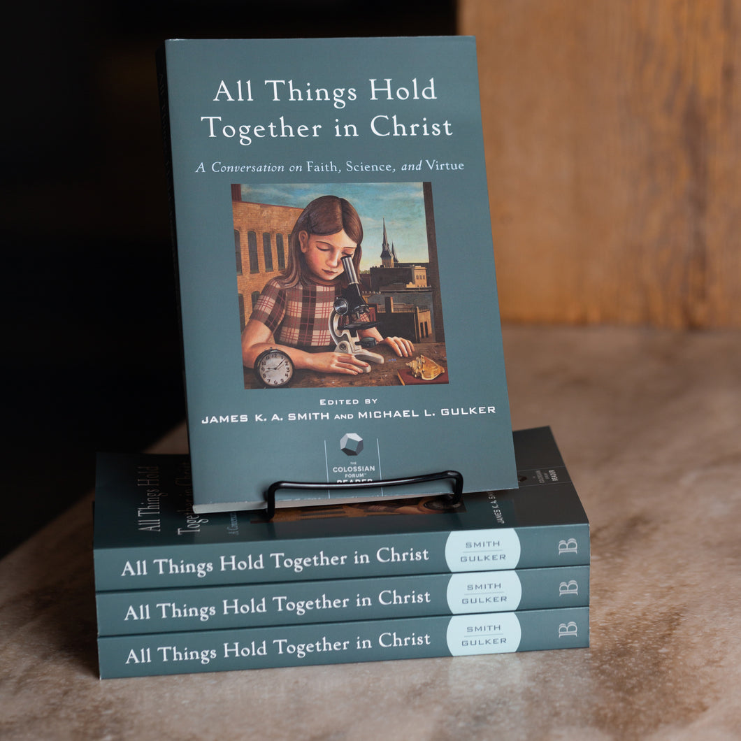 All Things Hold Together in Christ by James K.A. Smith and Michael L. Gulker